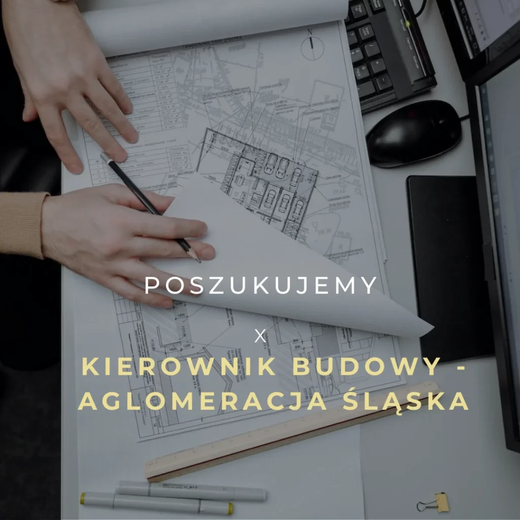 Oferta Pracy: Kierownik Budowy – Aglomeracja Śląska