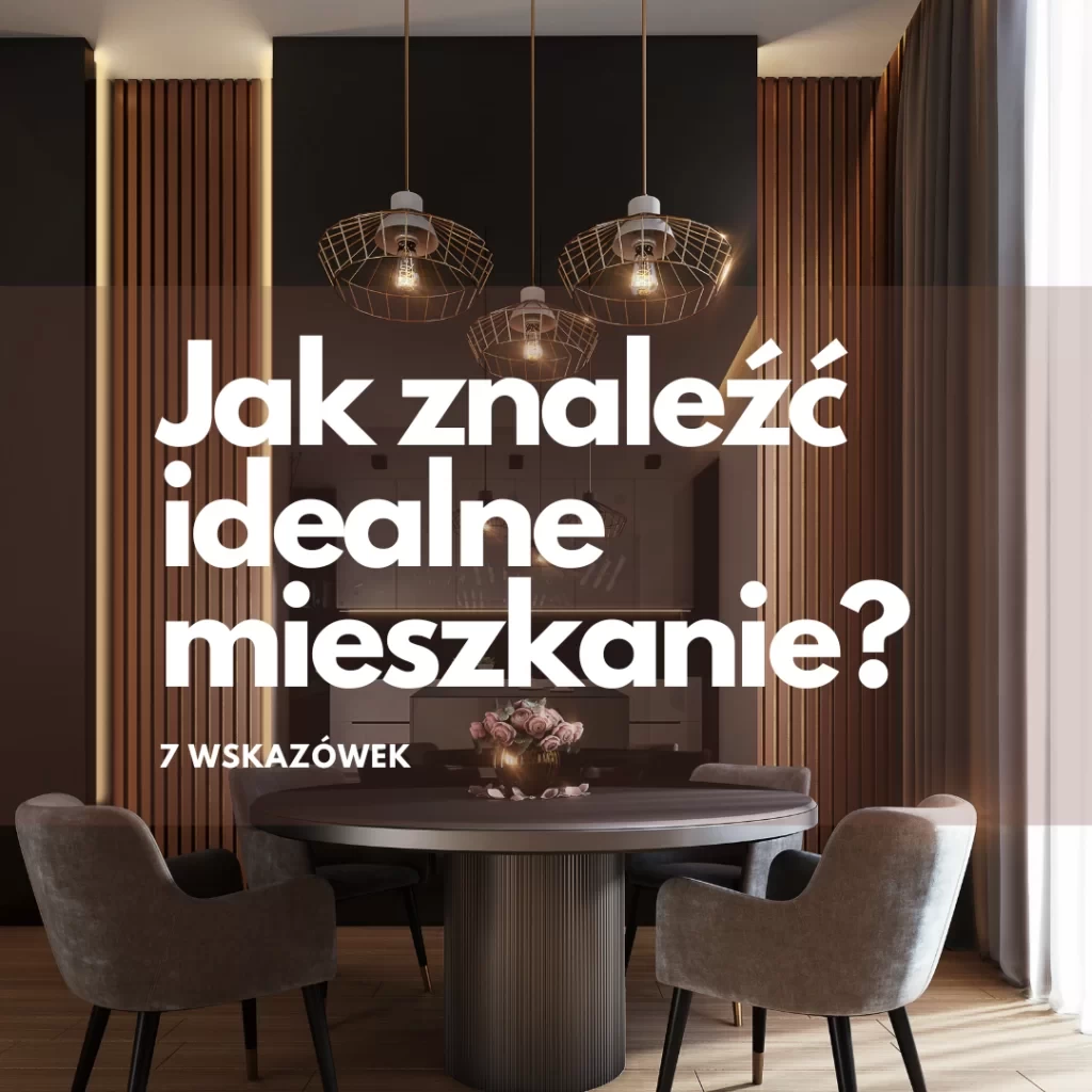 Jak znaleźć idealne mieszkanie? 7 wskazówek, jak skutecznie przeprowadzać poszukiwania nieruchomości